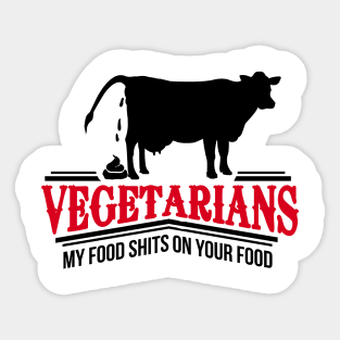 Vegetarians - my food shits on your food Sticker